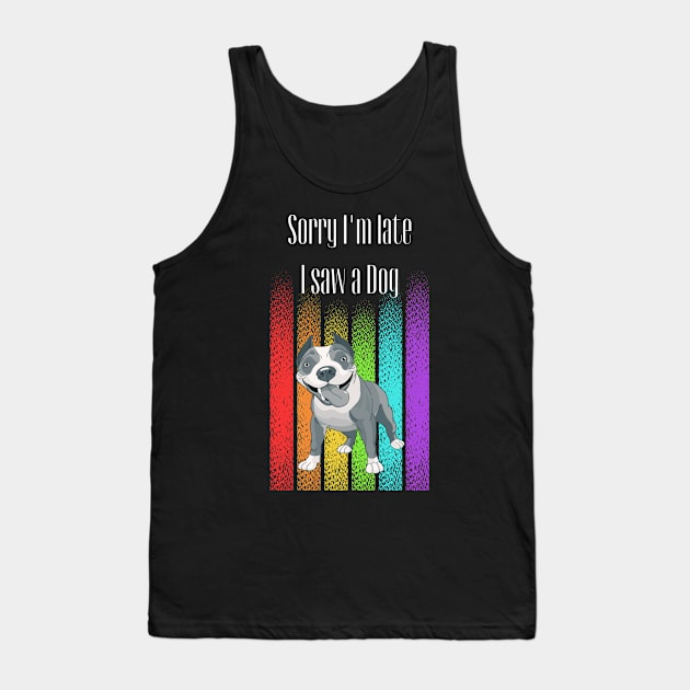 Sorry I'm late I saw a Dog ! Tank Top by Barts Arts